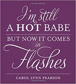 I'm Still Hot Babe, But Now it Comes With Hot Flashes