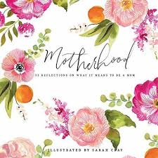 Motherhood:  55 Reflections on What it Means to Be A Mom